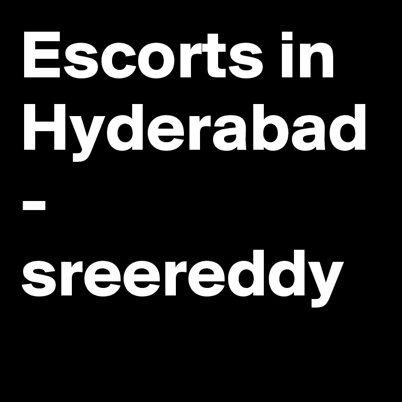 Escorts in Hyderabad - sreereddy 