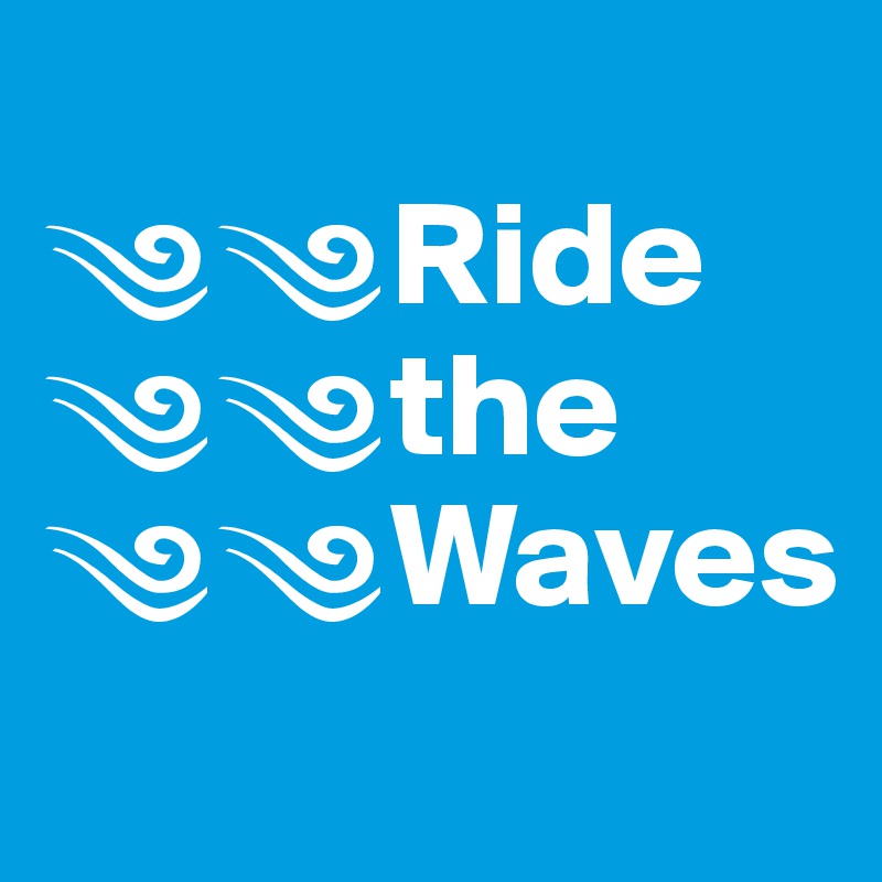 
??Ride
??the
??Waves
