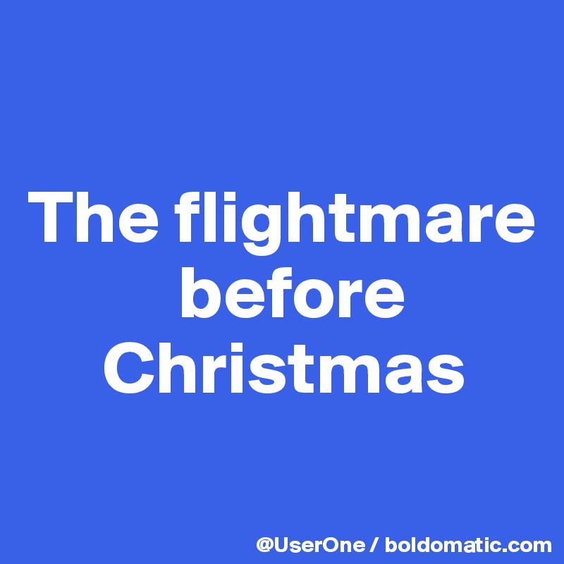 

The flightmare
          before
     Christmas
