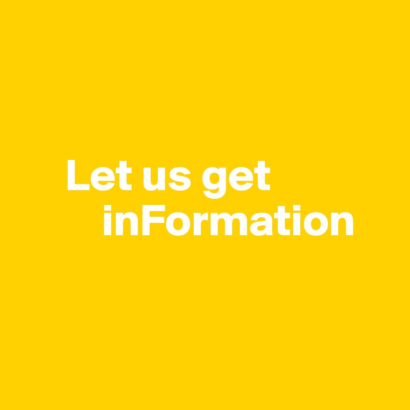 


     Let us get               
         inFormation 


