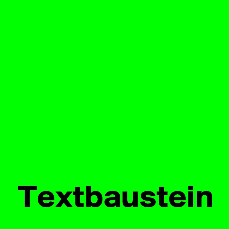 




 Textbaustein
