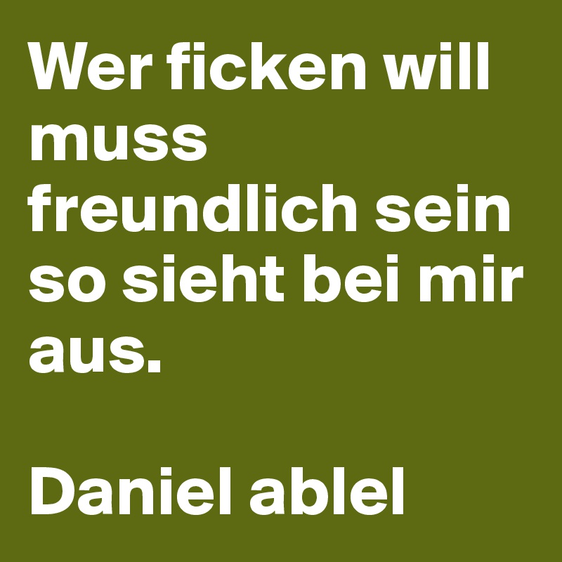 Wer Ficken Will Muss Freundlich Sein
