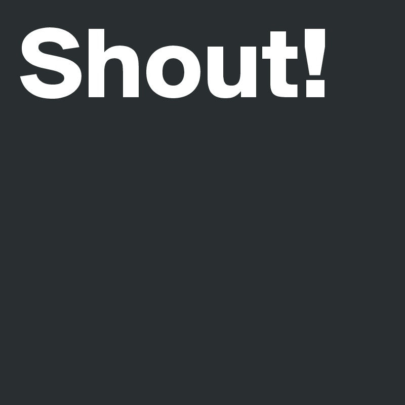 Shout!