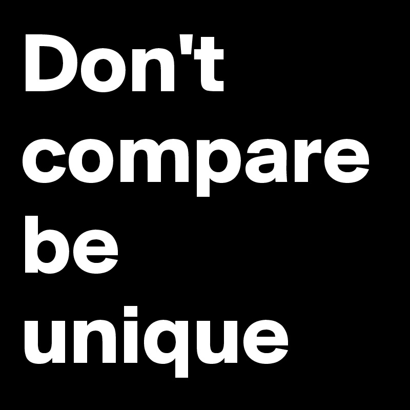 Don't compare be unique