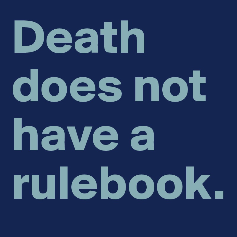 Death does not have a rulebook.