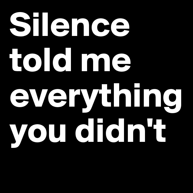 Silence told me everything you didn't