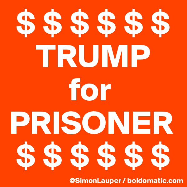  $ $ $ $ $ $
    TRUMP
         for
PRISONER
 $ $ $ $ $ $