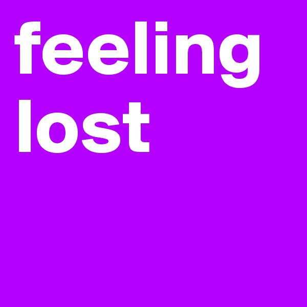 feeling lost