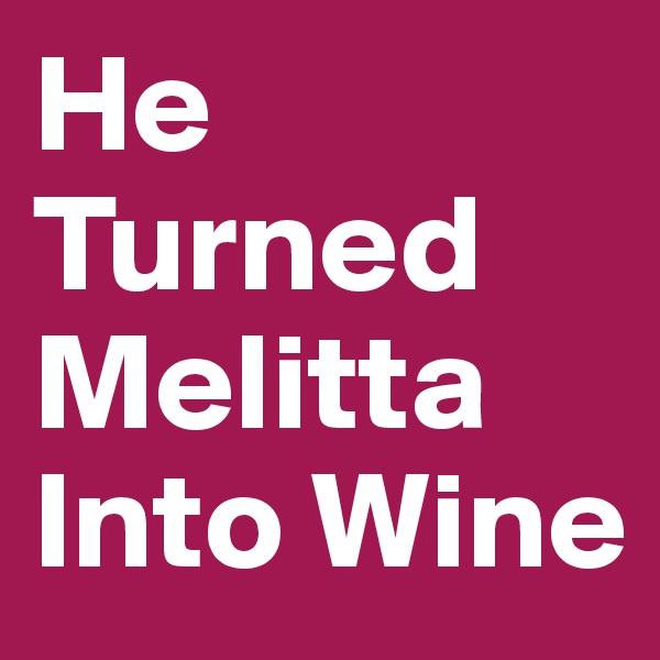 He Turned Melitta Into Wine