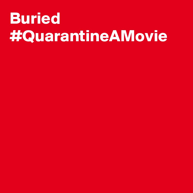 Buried #QuarantineAMovie