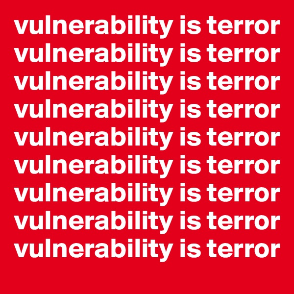 vulnerability is terror
vulnerability is terror
vulnerability is terror
vulnerability is terror
vulnerability is terror
vulnerability is terror
vulnerability is terror
vulnerability is terror
vulnerability is terror