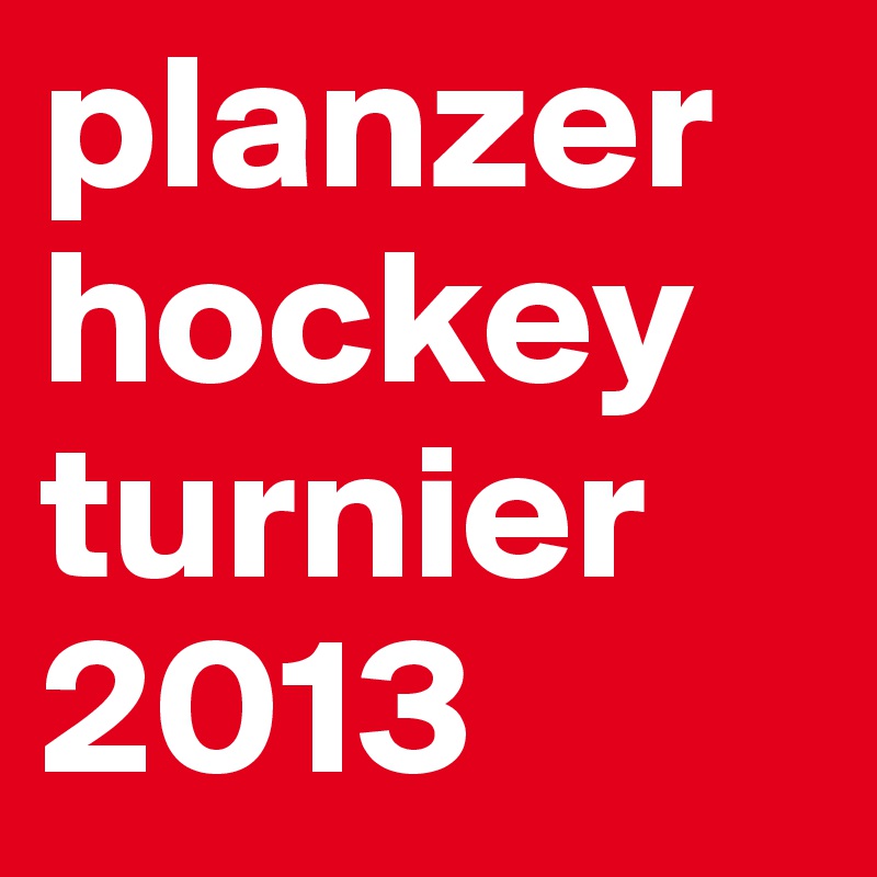 planzer hockey turnier 2013