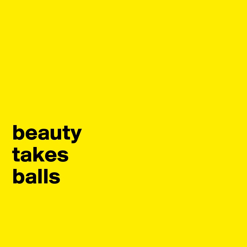 




beauty 
takes 
balls

