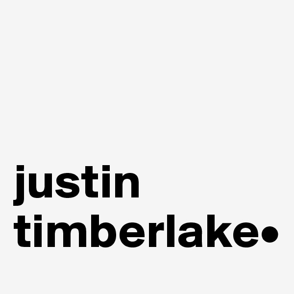


justin
timberlake•