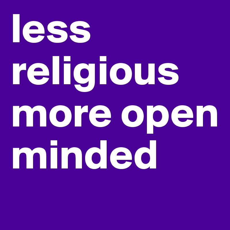 less religious more open minded