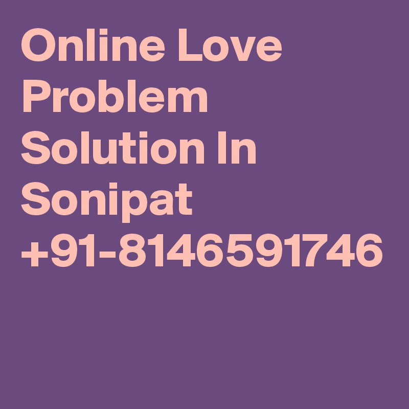 Online Love Problem Solution In Sonipat +91-8146591746
