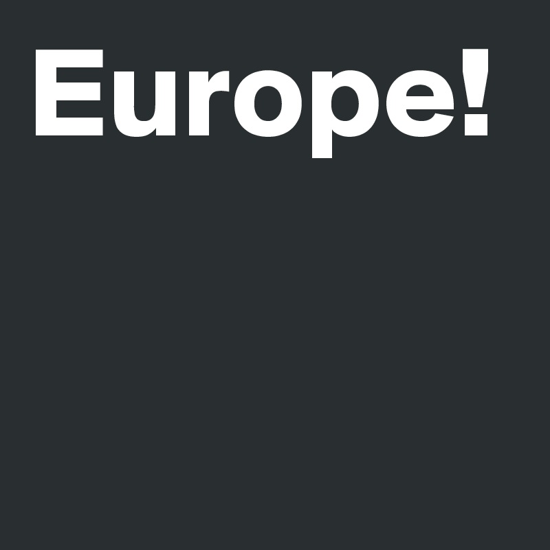 Europe!