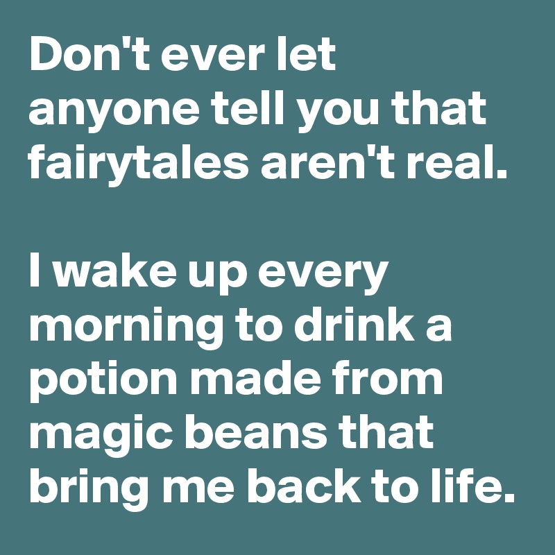 Don't ever let anyone tell you that fairytales aren't real. I wake up ...