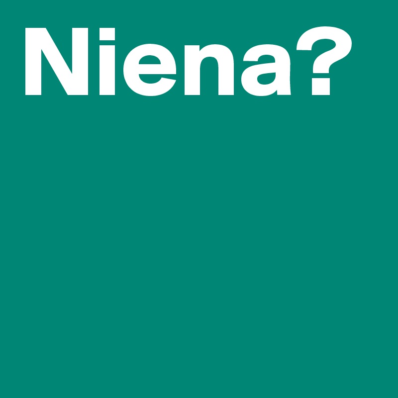 Niena?