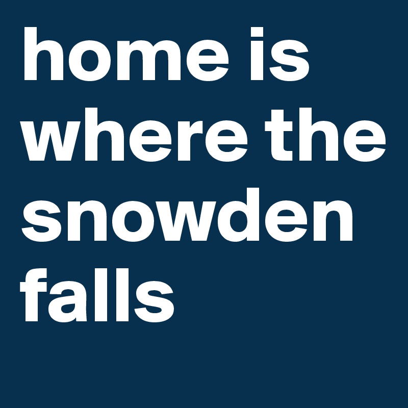 home is where the snowden falls