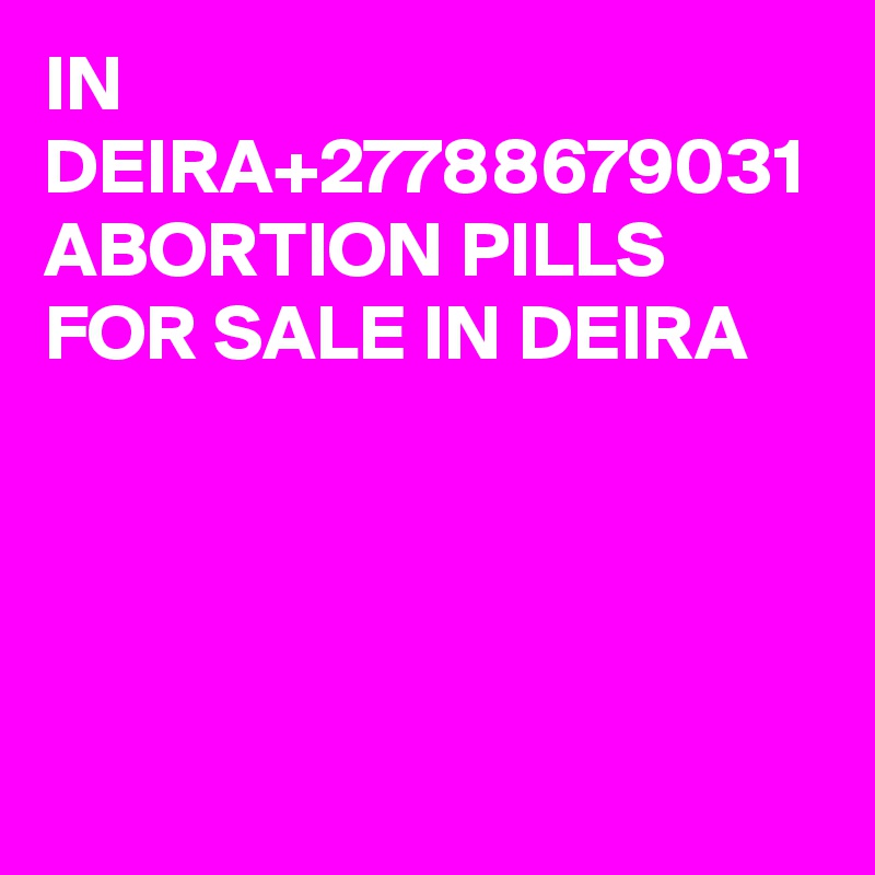 IN DEIRA+27788679031 ABORTION PILLS FOR SALE IN DEIRA