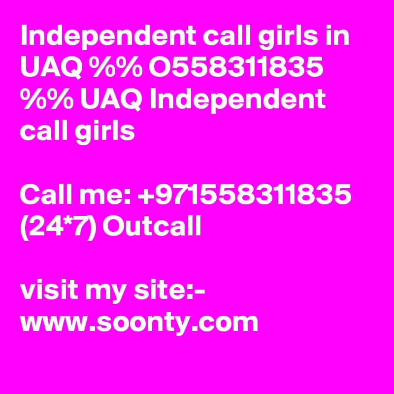 Independent call girls in UAQ %% O558311835 %% UAQ Independent call girls
 
Call me: +971558311835 (24*7) Outcall

visit my site:- www.soonty.com
