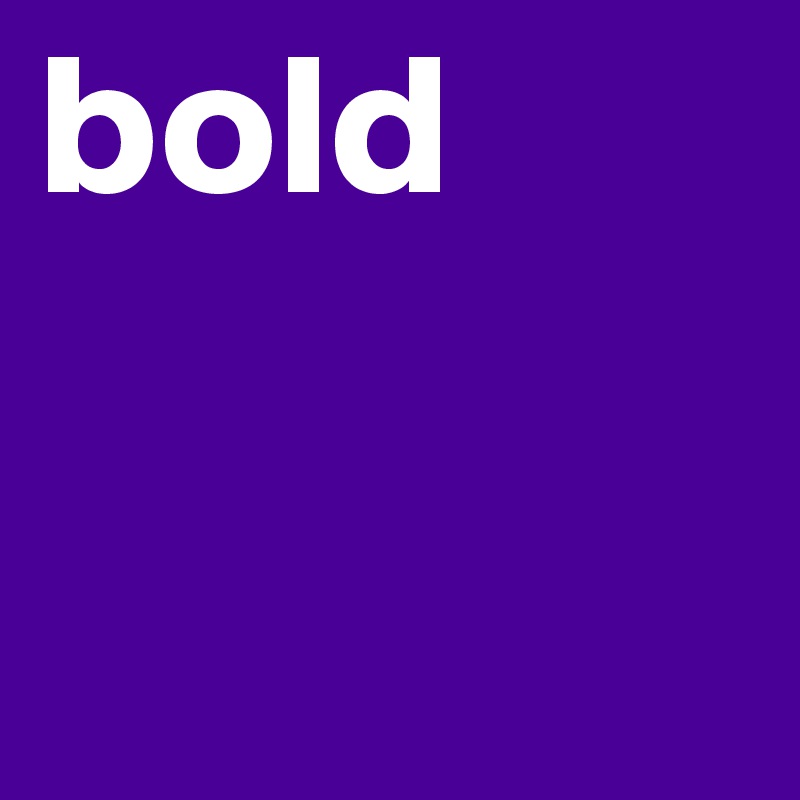 bold