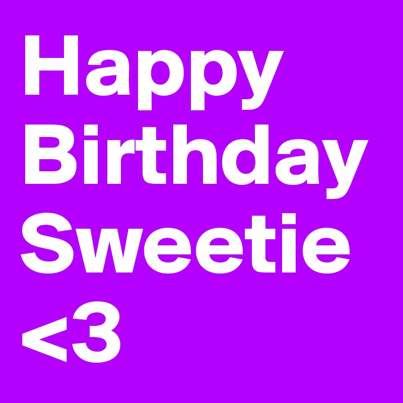 Happy Birthday Sweetie 3 Post By Guggigirl On Boldomatic