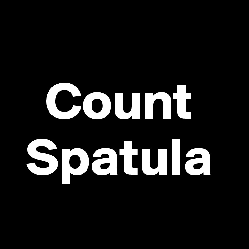 
Count Spatula
