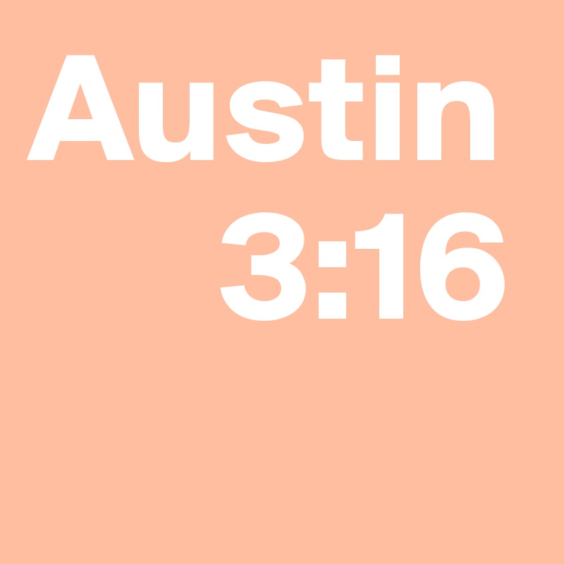 Austin    
      3:16