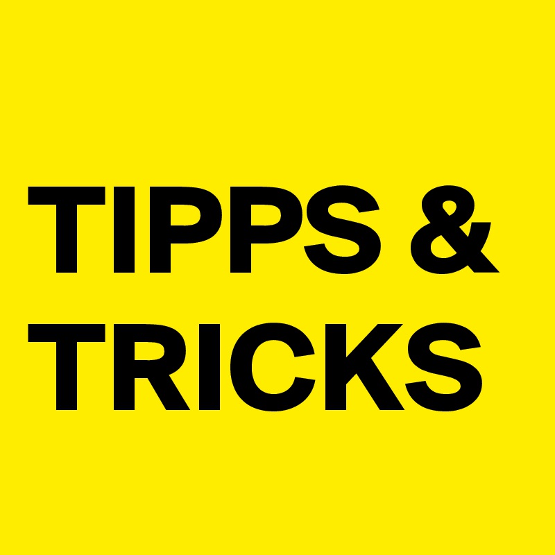 
TIPPS & TRICKS