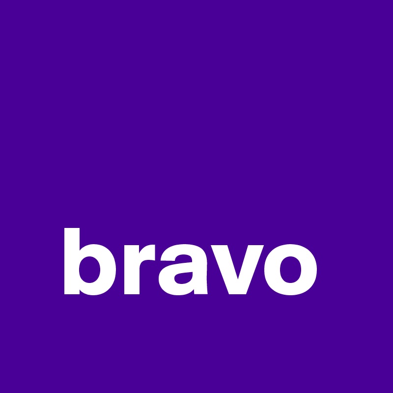 

  bravo