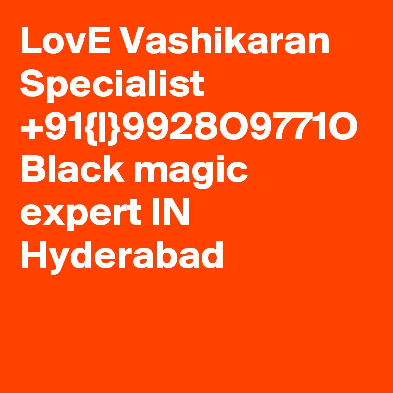 LovE Vashikaran Specialist +91{|}9928O9771O Black magic expert IN Hyderabad