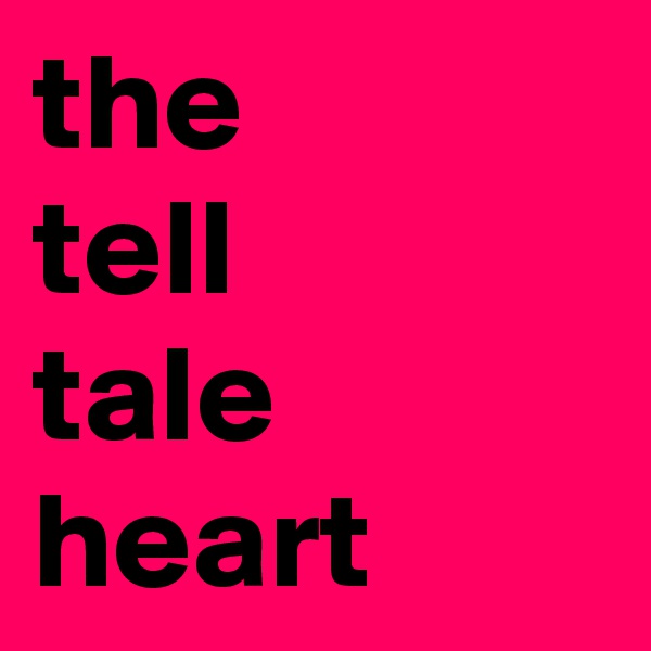 the 
tell 
tale heart