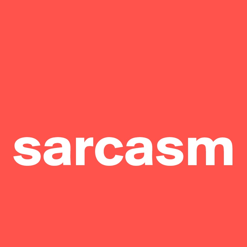 

sarcasm 