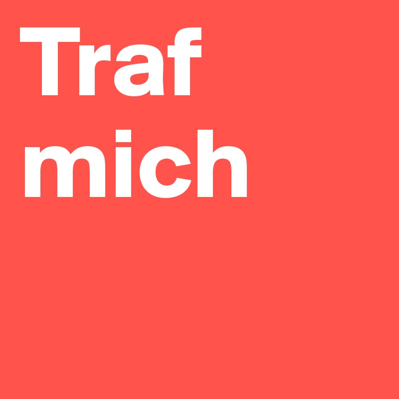 Traf mich