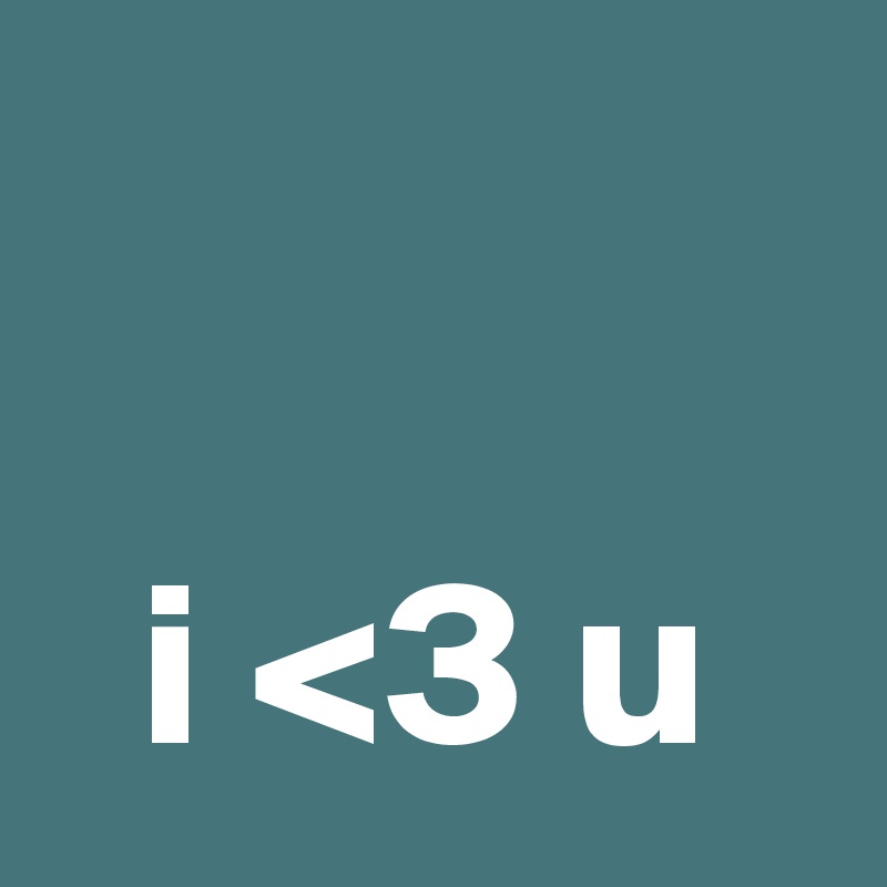 

  i <3 u