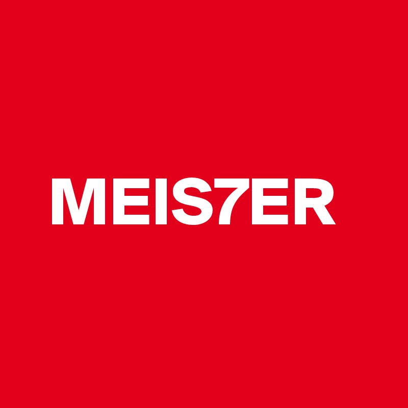 

  MEIS7ER

