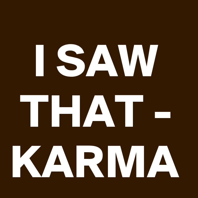 I SAW THAT - KARMA