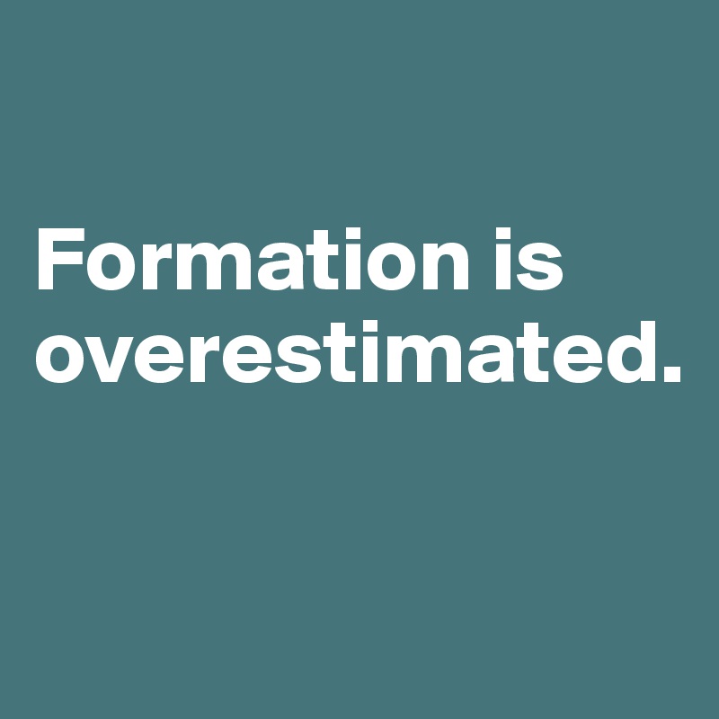 

Formation is overestimated.

