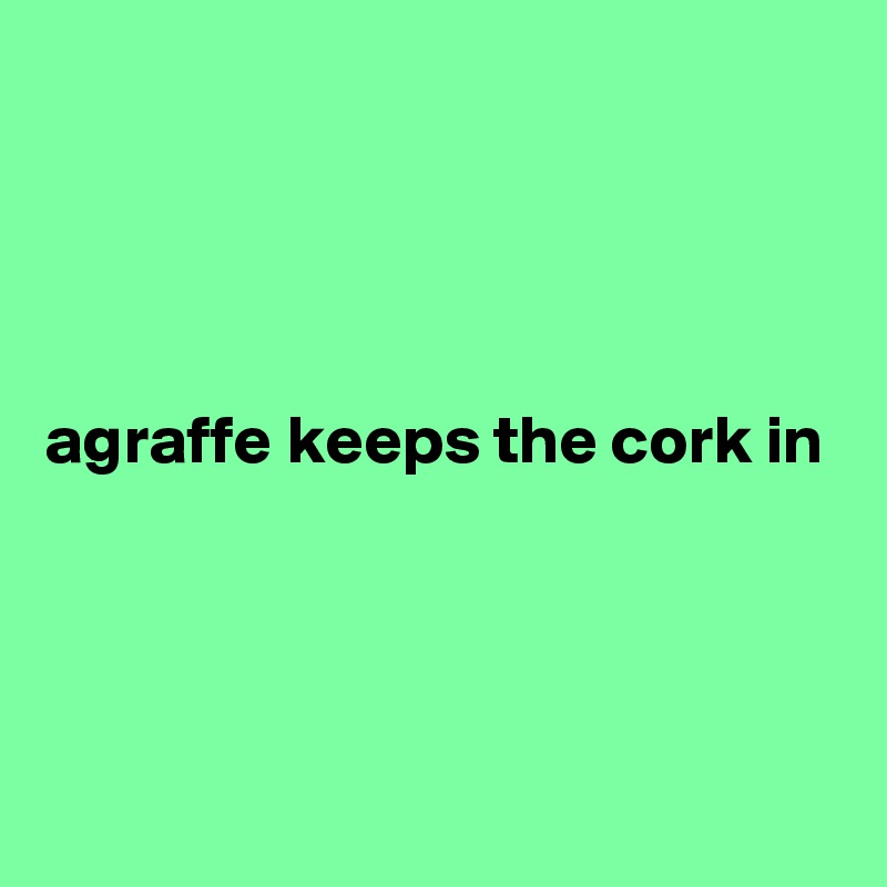 




agraffe keeps the cork in 



