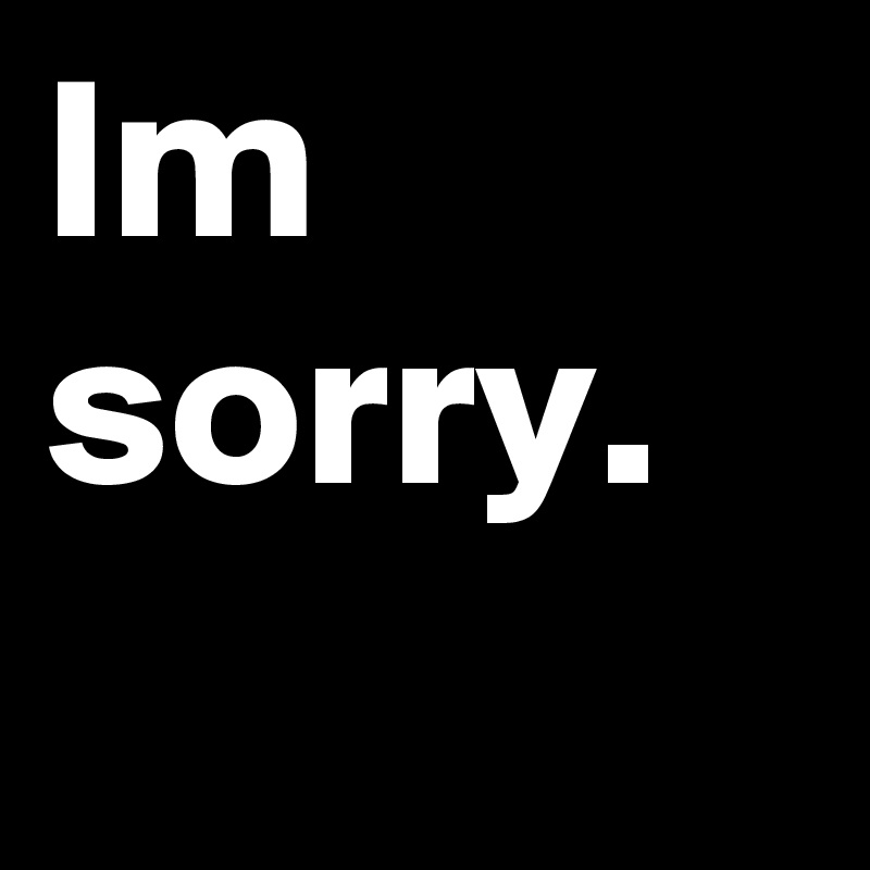Im sorry.