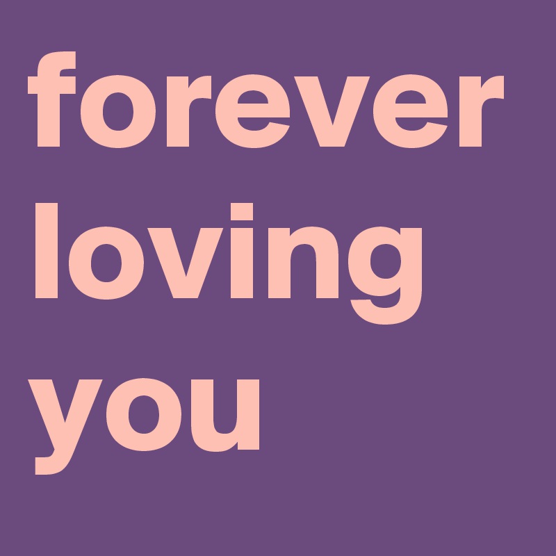 forever loving you