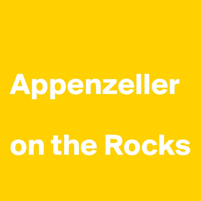 

Appenzeller

on the Rocks