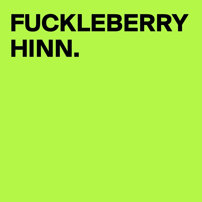 FUCKLEBERRY HINN.




