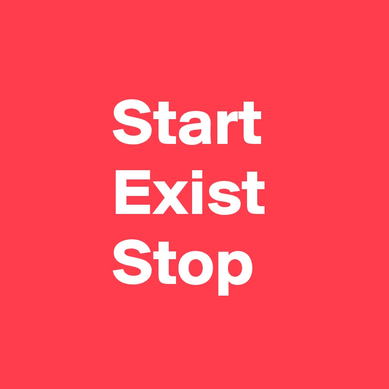 
       Start
       Exist
       Stop
