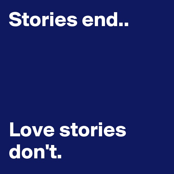 Stories end..




Love stories don't.