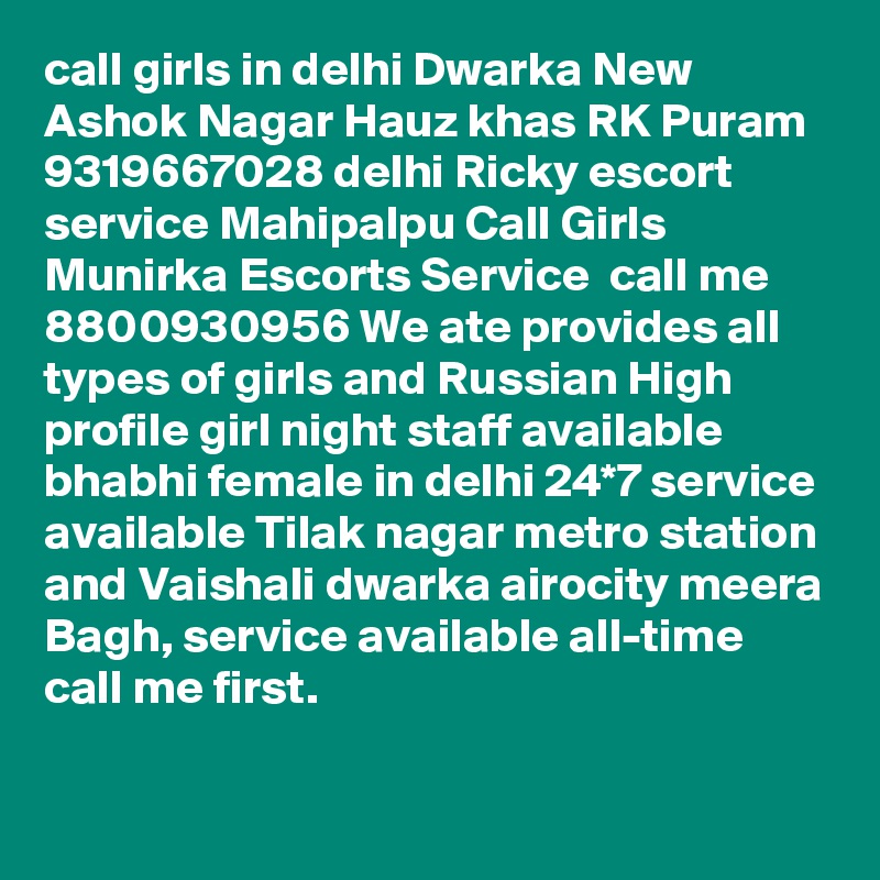 call girls in delhi Dwarka New Ashok Nagar Hauz khas RK Puram 9319667028 delhi Ricky escort