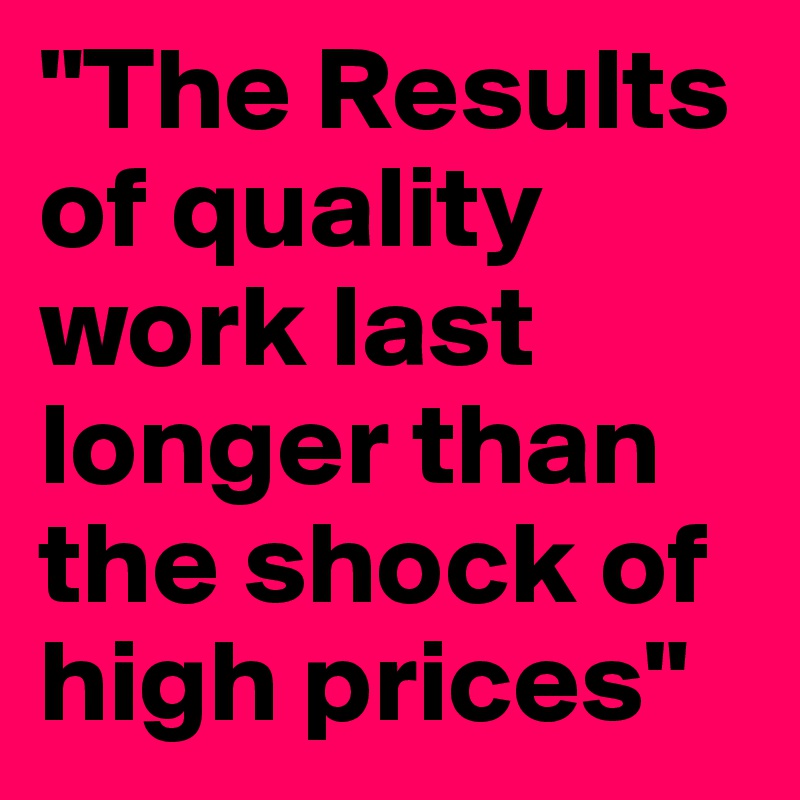 "The Results of quality work last longer than the shock of high prices"