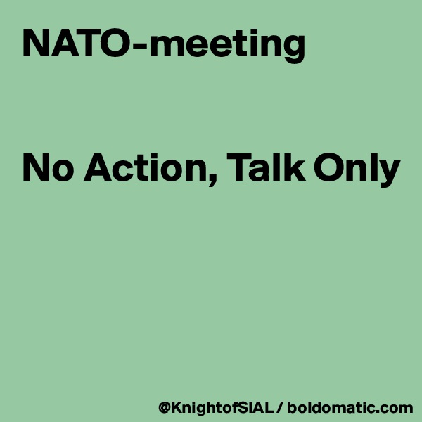NATO-meeting


No Action, Talk Only





